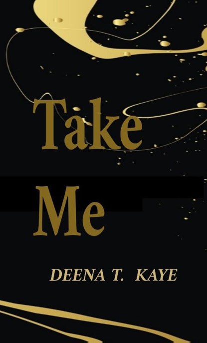 Take Me, Deena T. Kaye - Paperback - 9798330387670