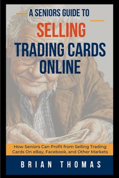 A Seniors Guide to Selling Trading Cards Online, Brian Thomas - Paperback - 9798330437191