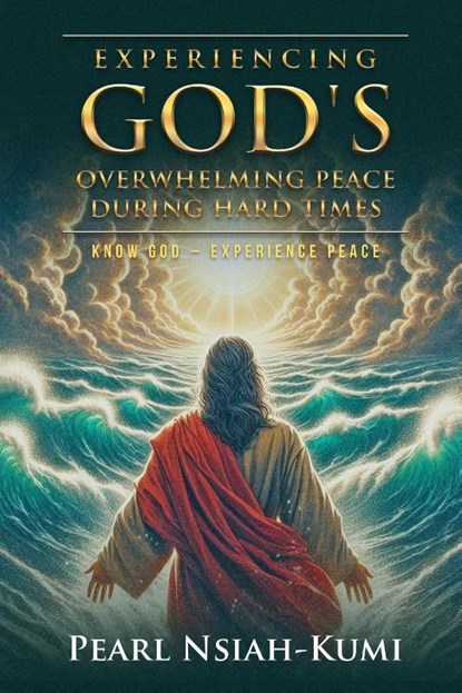 Experiencing God's Overwhelming Peace During Hard Times, Pearl Nsiah-Kumi - Paperback - 9798330441570