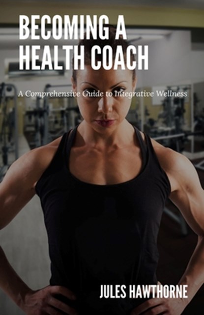 Becoming a Health Coach, Jules Hawthorne - Paperback - 9798330456147