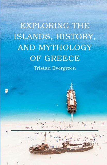 Exploring the Islands, History, and Mythology of Greece, Tristan Evergreen - Paperback - 9798330457496
