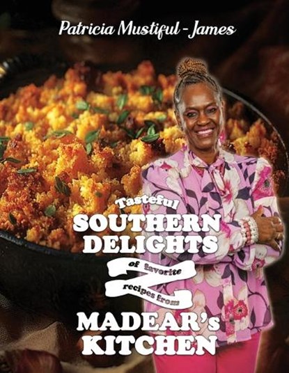 Tasteful Southern Delights of Favorite Recipes from Madear's Kitchen, Patricia Mustiful-James - Paperback - 9798330461851