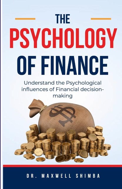 The Psychology of Finance, Maxwell Shimba - Paperback - 9798330463534