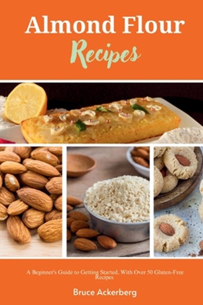 Almond Flour Recipes, Bruce Ackerberg - Paperback - 9798330466238