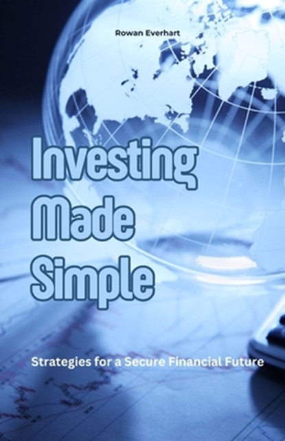 Investing Made Simple, Rowan Everhart - Paperback - 9798330478637