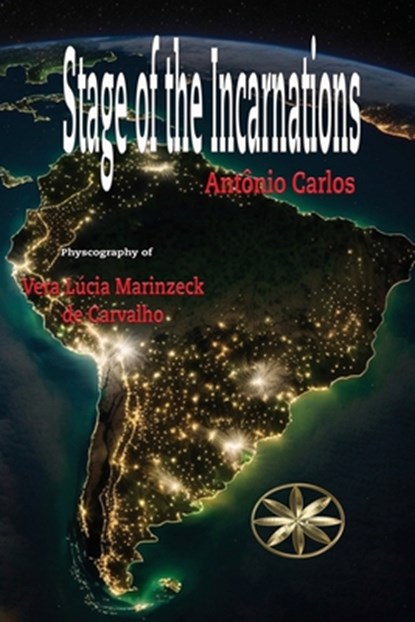Stage of the Incarnations, Vera Lúcia M. de Carvalho ; By the Spirit Antônio Carlos - Paperback - 9798330479627