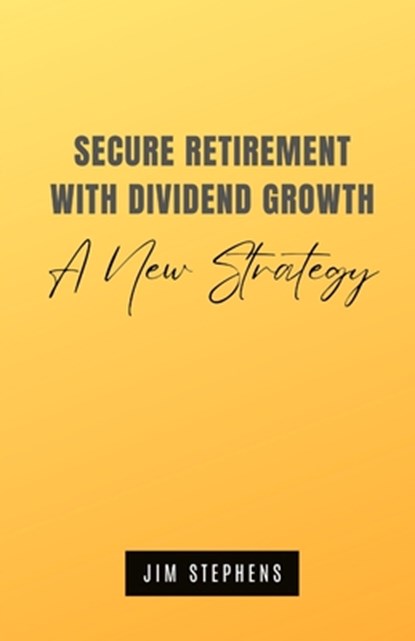 Secure Retirement with Dividend Growth, Jim Stephens - Paperback - 9798330490202