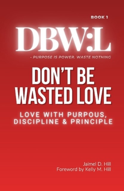 Don't Be Wasted Love, Jaimel D Hill - Paperback - 9798330491650