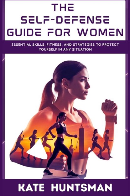 The Self Defense Guide for Women, Kate Huntsman - Paperback - 9798330498697