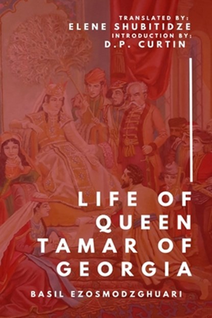 The Life of Tamar Queen of Georgia, Basil Ezosmodzghuari - Paperback - 9798330503162