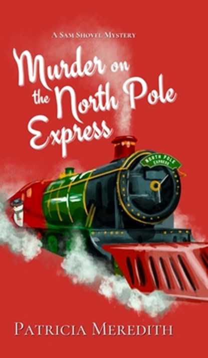 Murder on the North Pole Express, Patricia Meredith - Gebonden - 9798330524037