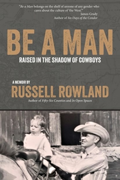 Be a Man: Raised in the Shadow of Cowboys, Russell Rowland - Paperback - 9798330524945