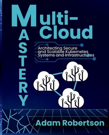 Multi-Cloud Mastery, Adam Robertson - Paperback - 9798330540198