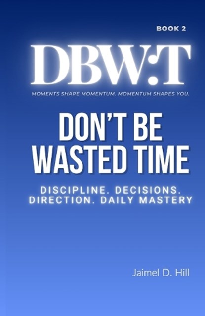 Don't Be Wasted Time, Jaimel D Hill - Paperback - 9798330554560