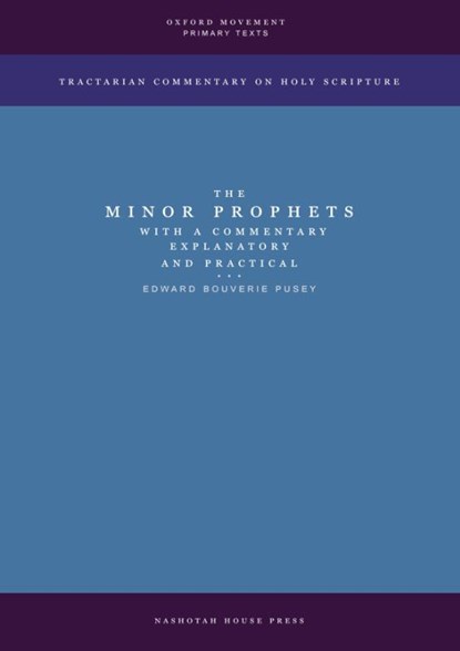 The Minor Prophets with a Commentary Explanatory and Practical, Edward Bouverie Pusey - Paperback - 9798330561698