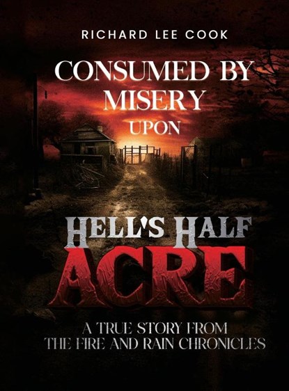 Consumed By Misery Upon Hell's Half Acre, Richard Lee Cook - Gebonden - 9798330570751