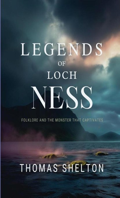 Legends of Loch Ness, Thomas Shelton - Paperback - 9798330581542
