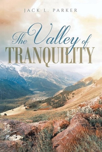 The Valley of Tranquility, Jack L. Parker - Paperback - 9798330595044