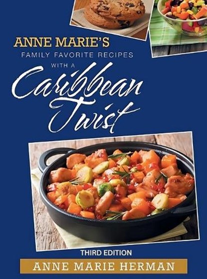 Anne Marie's Family Favorite Recipes with a Caribbean Twist 3rd edition, Anne Marie Herman - Gebonden - 9798330600694