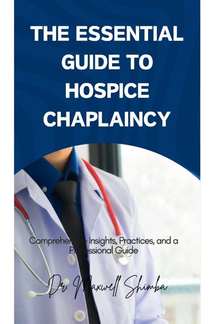 The Essential Guide to Hospice Chaplaincy, Maxwell Shimba - Paperback - 9798330608027