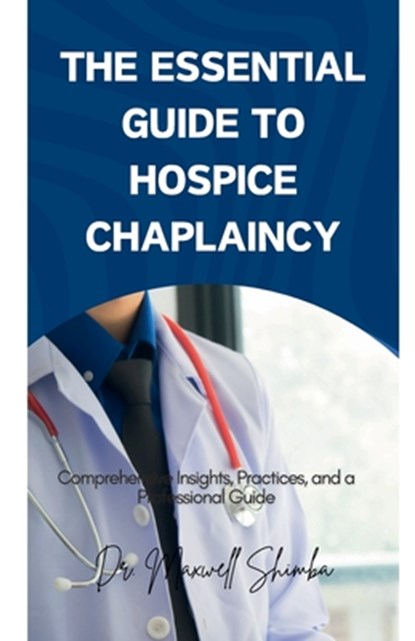 The Essential Guide to Hospice Chaplaincy, Maxwell Shimba - Paperback - 9798330608027