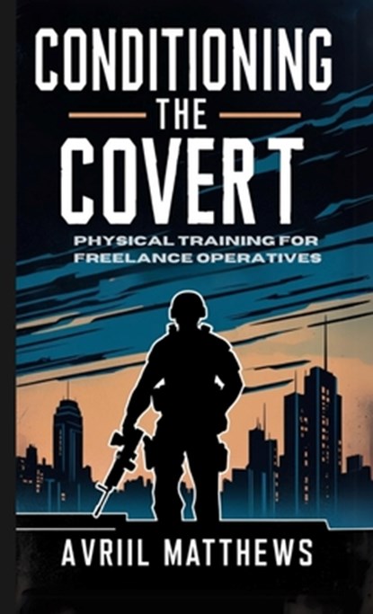 Conditioning the Covert, Avril Matthews - Paperback - 9798330677993