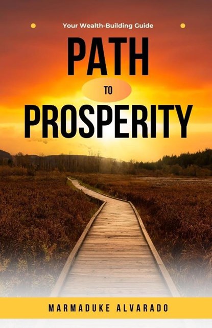 Path to Prosperity, Marmaduke Alvarado - Paperback - 9798330679034