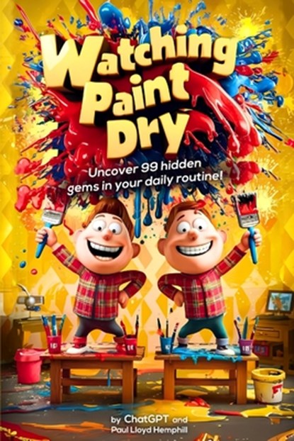 Watching Paint Dry, Paul Lloyd Hemphill ; Chat Gpt - Paperback - 9798330679102