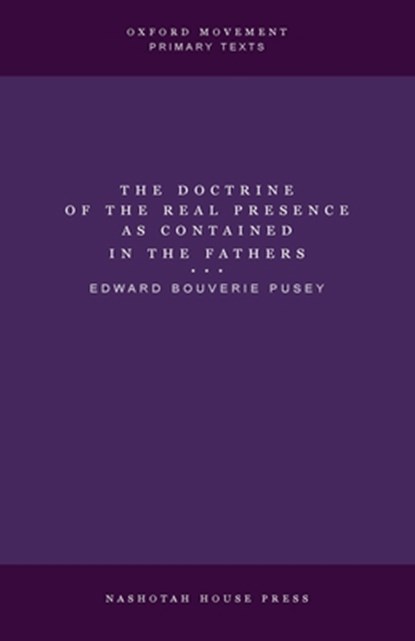 The Doctrine of the Real Presence as Contained in the Fathers, E. B. Pusey - Paperback - 9798330685424