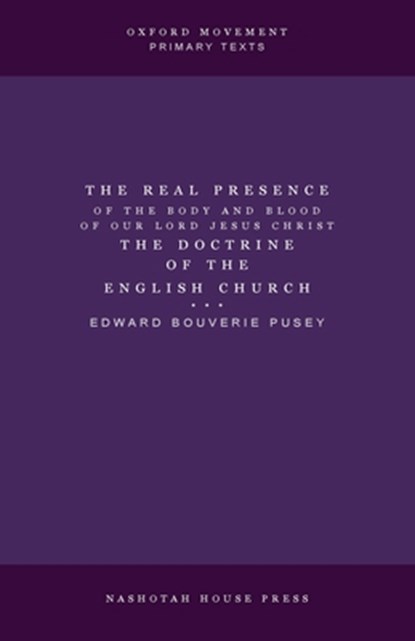 The Real Presence the Doctrine of the English Church, E. B. Pusey - Paperback - 9798330685721