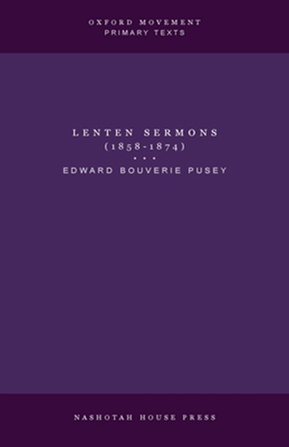 Lenten Sermons (1858-1874), E. B. Pusey - Paperback - 9798330685851