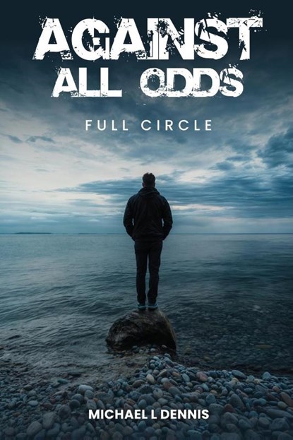 Against All Odds, Full Circle, Michael L Dennis - Paperback - 9798330691210
