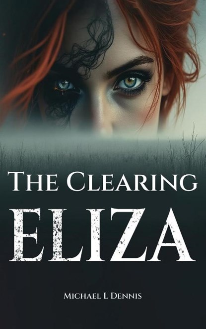 The Clearing Eliza, Michael L Dennis - Gebonden - 9798330691357