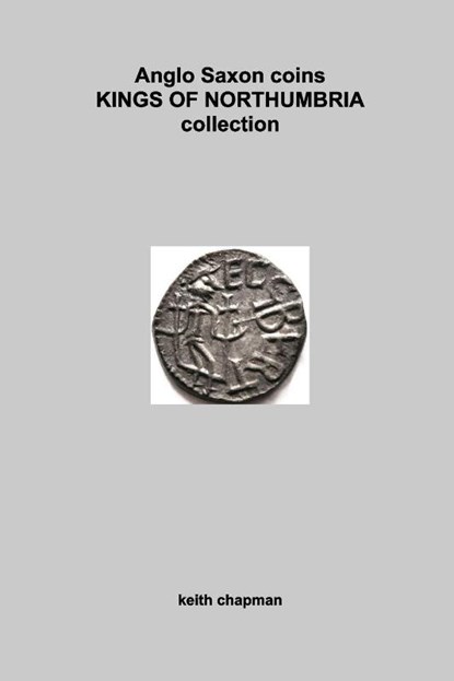 Chapman, K: Anglo Saxon Kings of Northumbria coins, Keith Chapman - Paperback - 9798331134631
