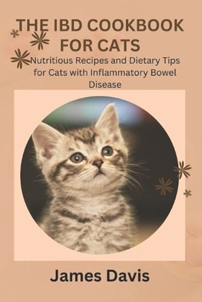 The Ibd Cookbook for Cats: Nutritious Recipes and Dietary Tips for Cats with Inflammatory Bowel Disease, James Davis - Paperback - 9798332183218