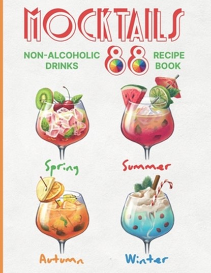Mocktails Non-Alcoholic Drinks Recipe book: 88 Seasonal, Easy and Delicious Refreshments for All Occasions Enjoy the Exciting Process of Making Them., Stephan Gardner - Paperback - 9798332261909