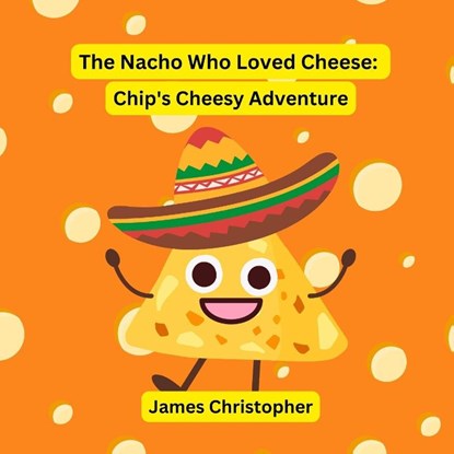 Christopher, J: Nacho Who Loved Cheese, James Christopher - Paperback - 9798332490040