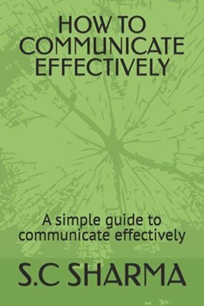How to Communicate Effectively: A simple guide to communicate effectively, S. C. Sharma - Paperback - 9798332548901