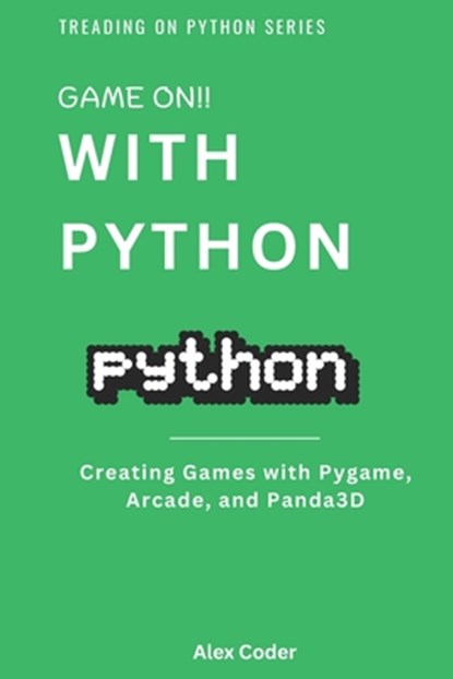 Game On! with Python: Creating Games with Pygame, Arcade, and Panda3D, Alex Coder - Paperback - 9798332664878