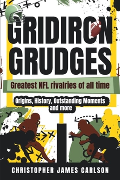 Gridiron Grudges: Greatest NFL Rivalries of All Time, Christopher Carlson - Paperback - 9798332749667