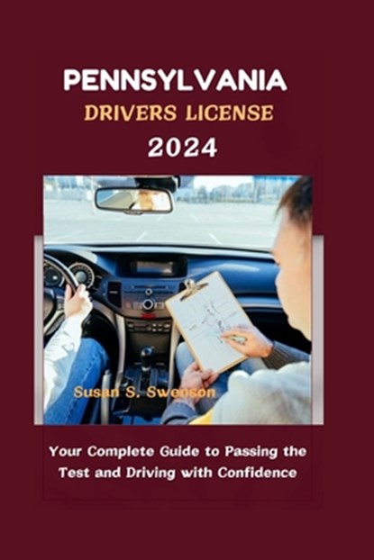 Pennsylvania Drivers License 2024: Your Complete Guide to Passing the Test and Driving with Confidence, Susan S. Swenson - Paperback - 9798333581150