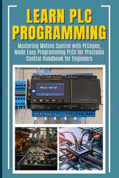 Learn PLC Programming: Mastering Motion Control with PLCopen, Made Easy Programming PLCs for Precision Control Handbook for Engineers, Furuta Kimiko - Paperback - 9798333636546