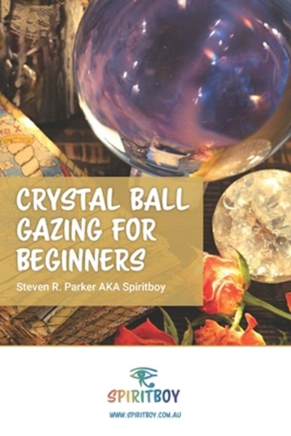 Crystal Ball Gazing for Beginners, Steven R. Parker - Paperback - 9798333779281