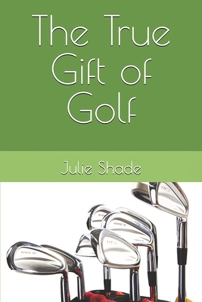 The True Gift of Golf, Julie Marie Shade - Paperback - 9798334156494
