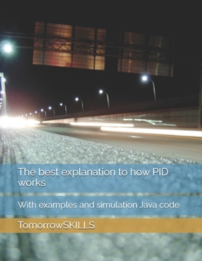 The best explanation to how PID works: With examples and simulation Java code, Mike Yu - Paperback - 9798334262065