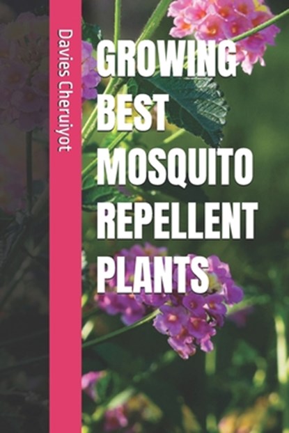 Growing Best Mosquito Repellent Plants, Davies Cheruiyot - Paperback - 9798334290044
