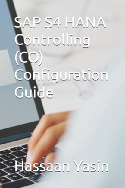 SAP S4 HANA Controlling (CO) Configuration Guide, Hassaan Yasin - Paperback - 9798334677265