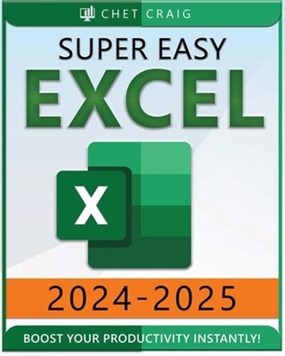 Super Easy Excel: Elevate Your Skills and Conquer any Spreadsheet Challenge with Confidence Through this User-Friendly Guide Designed fo, Chet Craig - Paperback - 9798334809161