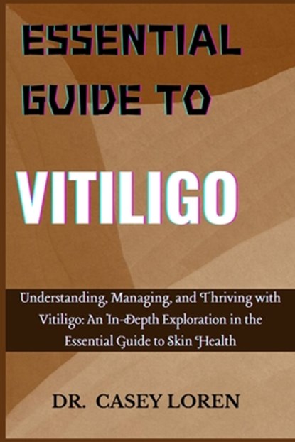 Loren, C: ESSENTIAL GUIDE TO VITILIGO, Casey Loren - Paperback - 9798334943353