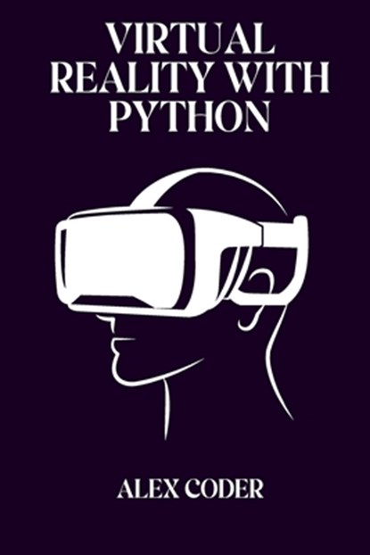 Virtual Reality with Python: Building VR Applications with PyOpenGL, Pygame, and VTK, Alex Coder - Paperback - 9798335280693